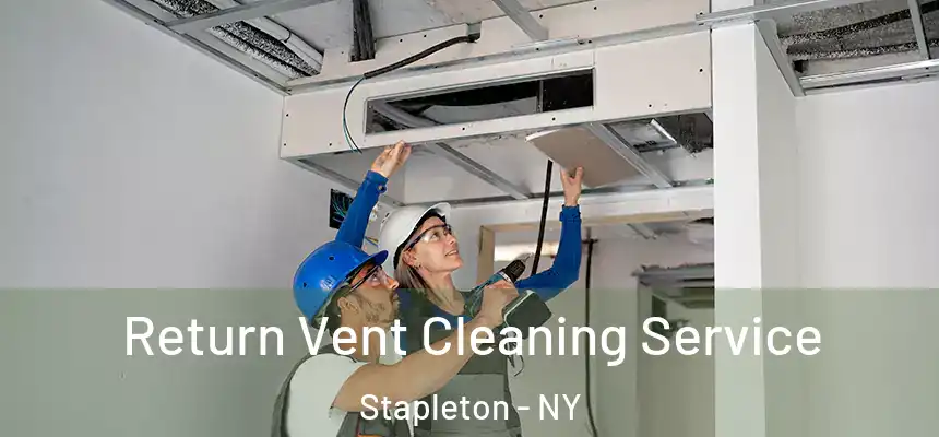 Return Vent Cleaning Service Stapleton - NY