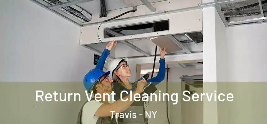  Return Vent Cleaning Service Travis - NY