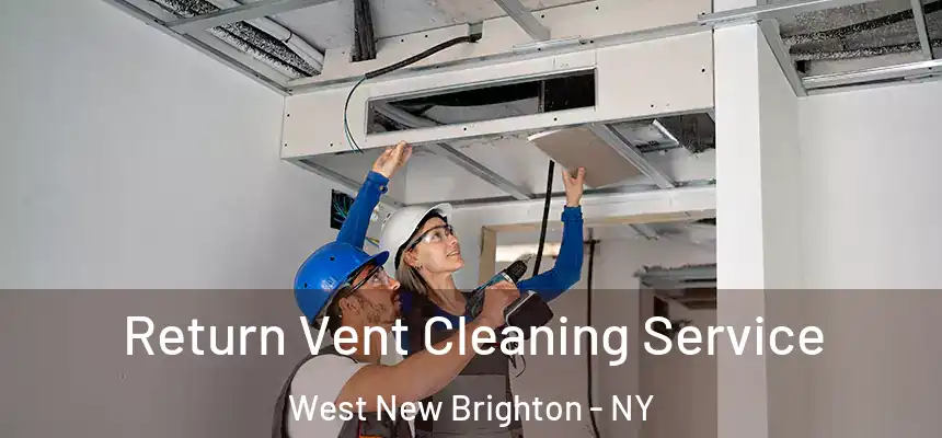 Return Vent Cleaning Service West New Brighton - NY