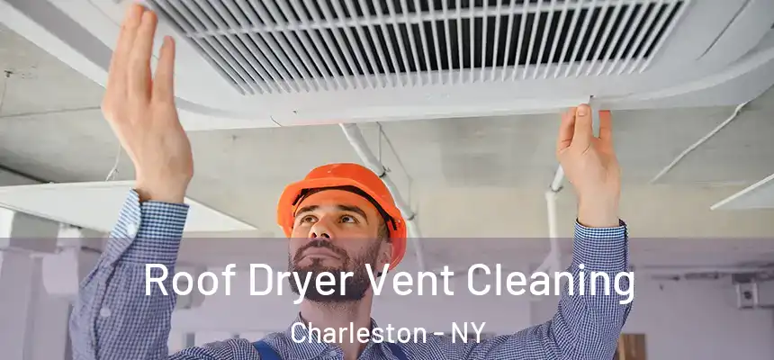  Roof Dryer Vent Cleaning Charleston - NY