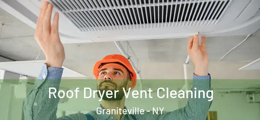 Roof Dryer Vent Cleaning Graniteville - NY