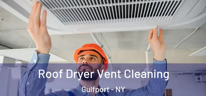 Roof Dryer Vent Cleaning Gulfport - NY