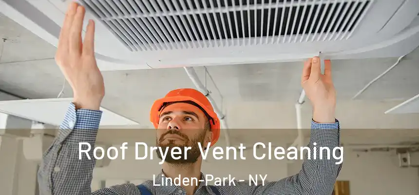 Roof Dryer Vent Cleaning Linden-Park - NY