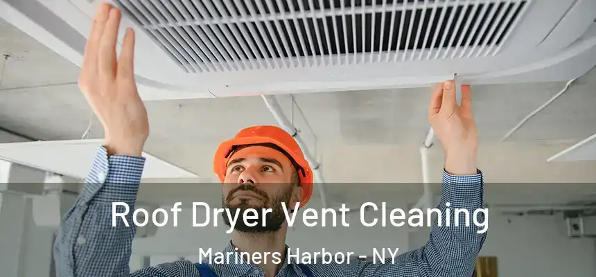  Roof Dryer Vent Cleaning Mariners Harbor - NY
