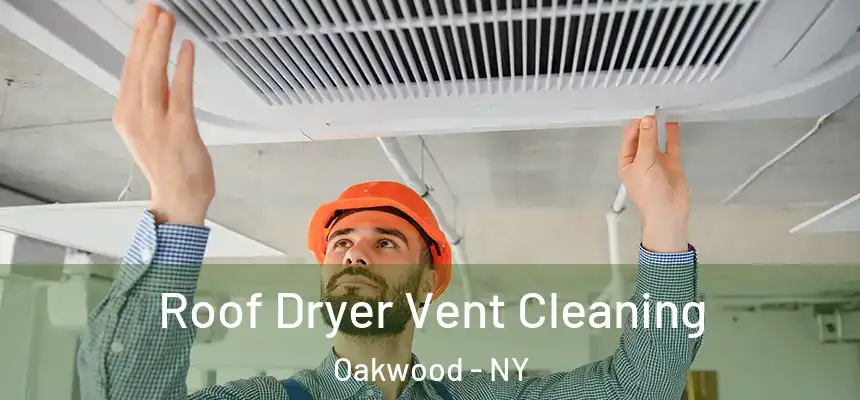 Roof Dryer Vent Cleaning Oakwood - NY