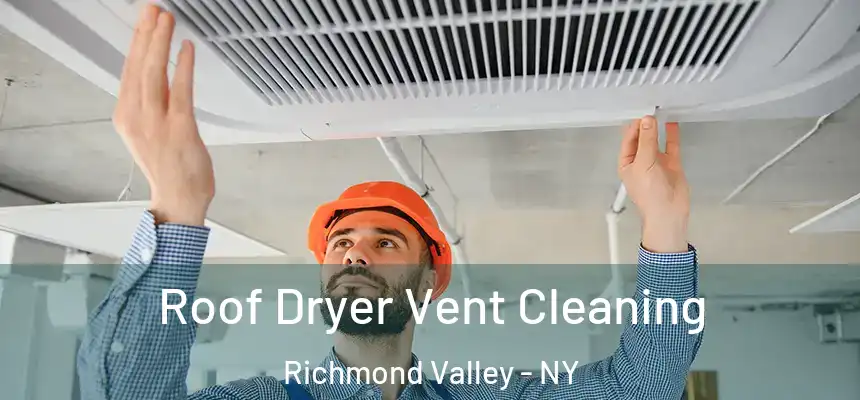 Roof Dryer Vent Cleaning Richmond Valley - NY