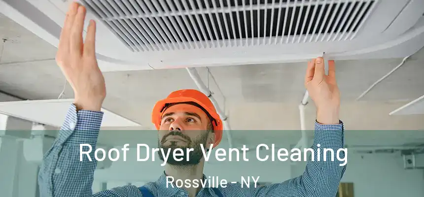 Roof Dryer Vent Cleaning Rossville - NY