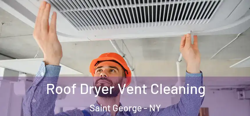  Roof Dryer Vent Cleaning Saint George - NY