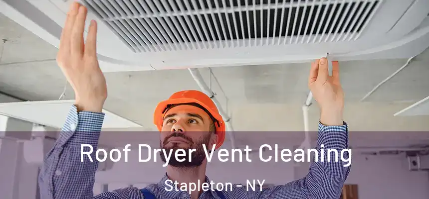 Roof Dryer Vent Cleaning Stapleton - NY