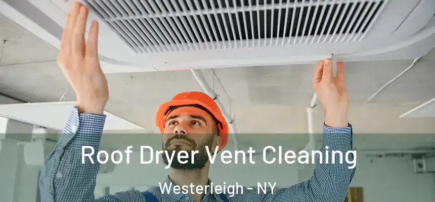 Roof Dryer Vent Cleaning Westerleigh - NY