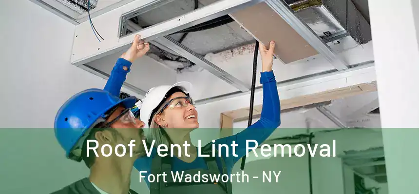 Roof Vent Lint Removal Fort Wadsworth - NY