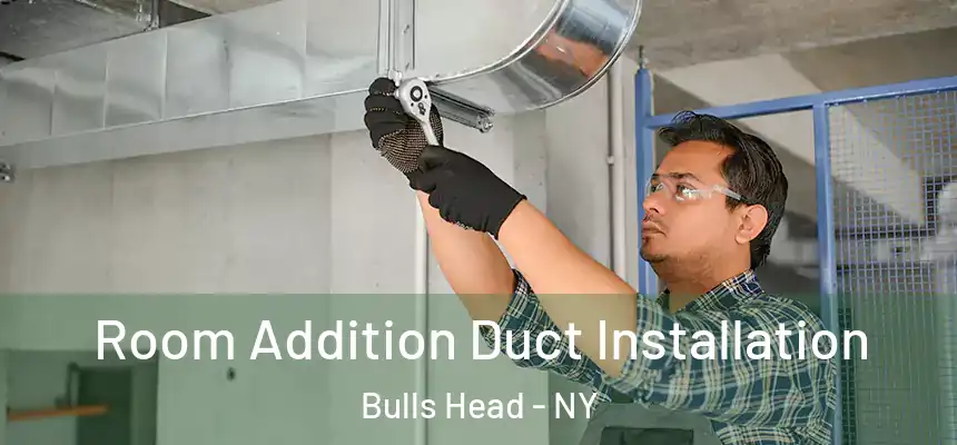  Room Addition Duct Installation Bulls Head - NY