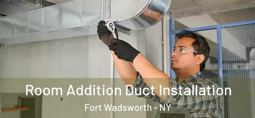  Room Addition Duct Installation Fort Wadsworth - NY