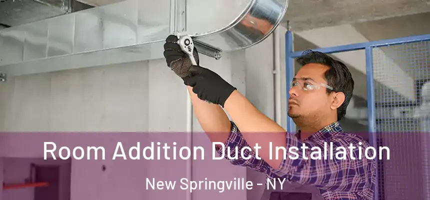  Room Addition Duct Installation New Springville - NY