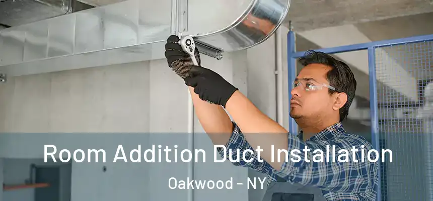 Room Addition Duct Installation Oakwood - NY