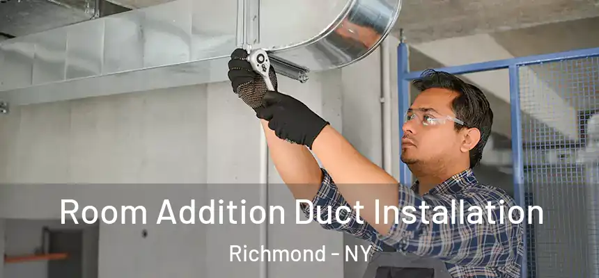 Room Addition Duct Installation Richmond - NY