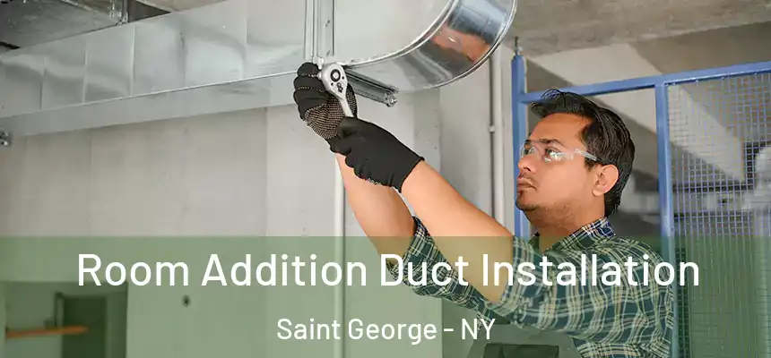  Room Addition Duct Installation Saint George - NY