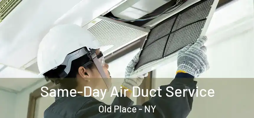  Same-Day Air Duct Service Old Place - NY