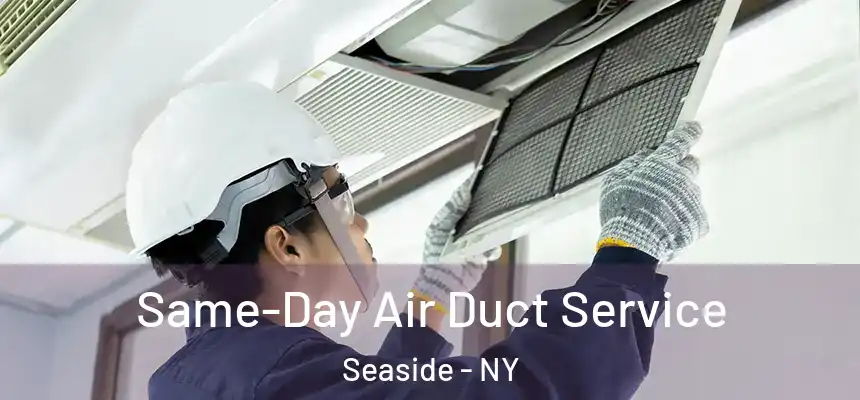 Same-Day Air Duct Service Seaside - NY