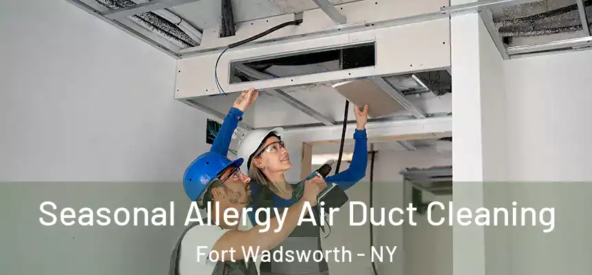 Seasonal Allergy Air Duct Cleaning Fort Wadsworth - NY