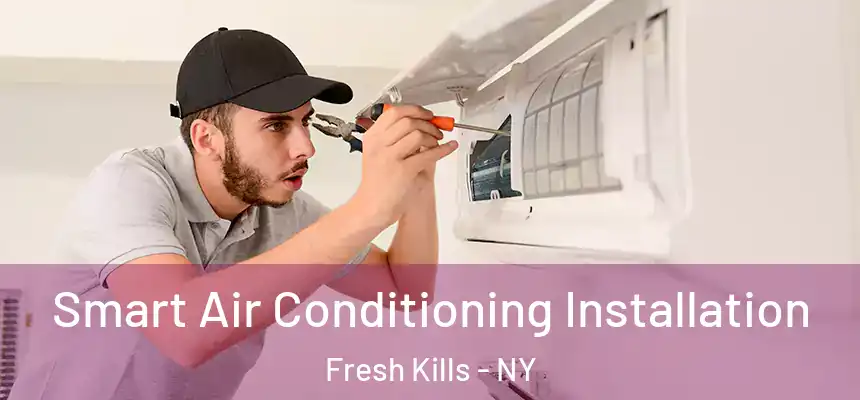 Smart Air Conditioning Installation Fresh Kills - NY