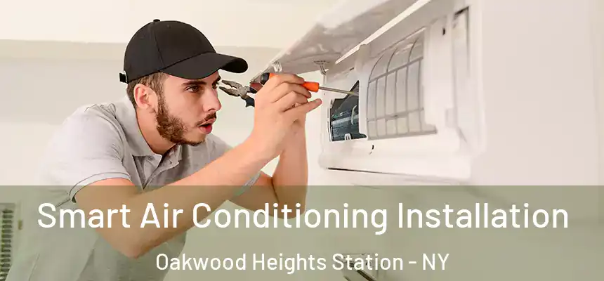  Smart Air Conditioning Installation Oakwood Heights Station - NY