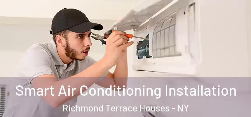 Smart Air Conditioning Installation Richmond Terrace Houses - NY