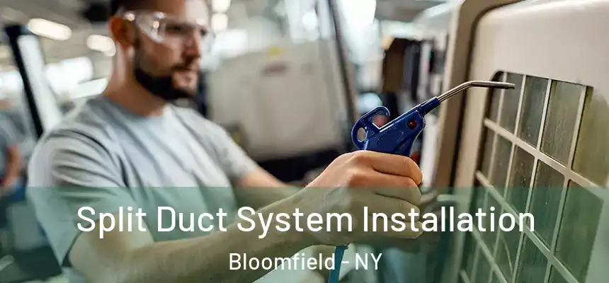  Split Duct System Installation Bloomfield - NY