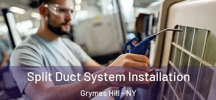  Split Duct System Installation Grymes Hill - NY