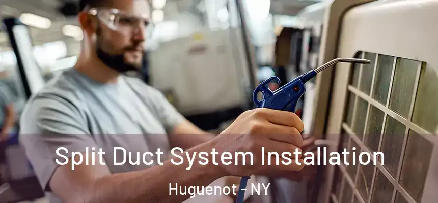 Split Duct System Installation Huguenot - NY