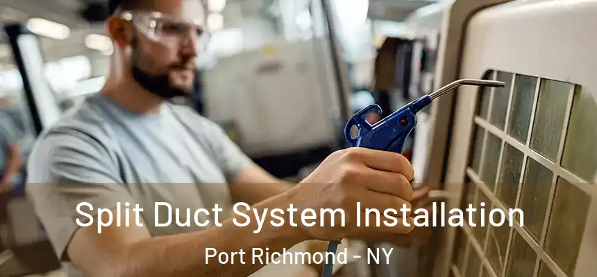  Split Duct System Installation Port Richmond - NY