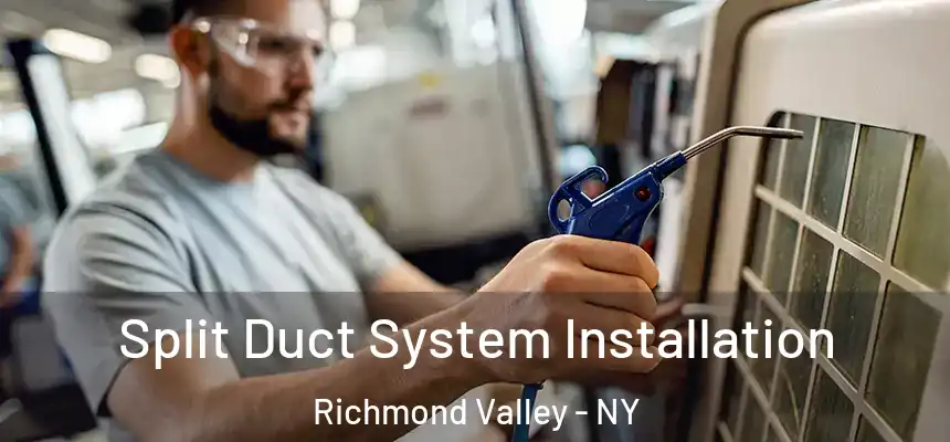  Split Duct System Installation Richmond Valley - NY