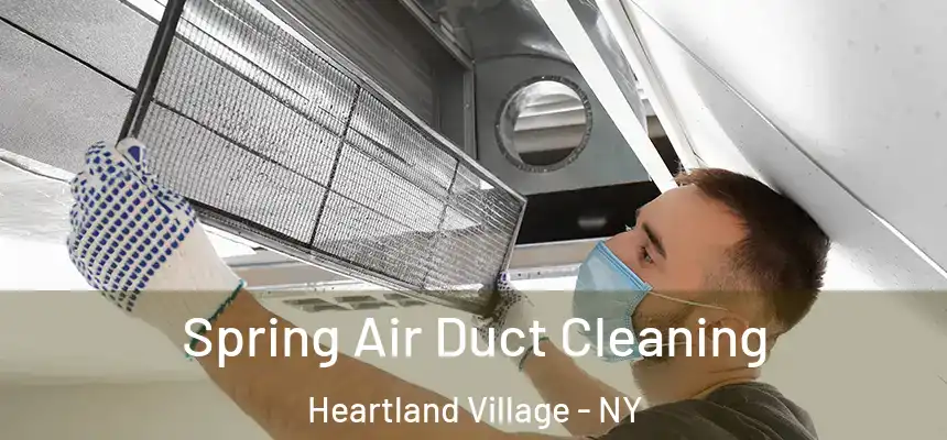Spring Air Duct Cleaning Heartland Village - NY
