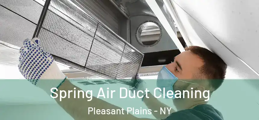 Spring Air Duct Cleaning Pleasant Plains - NY