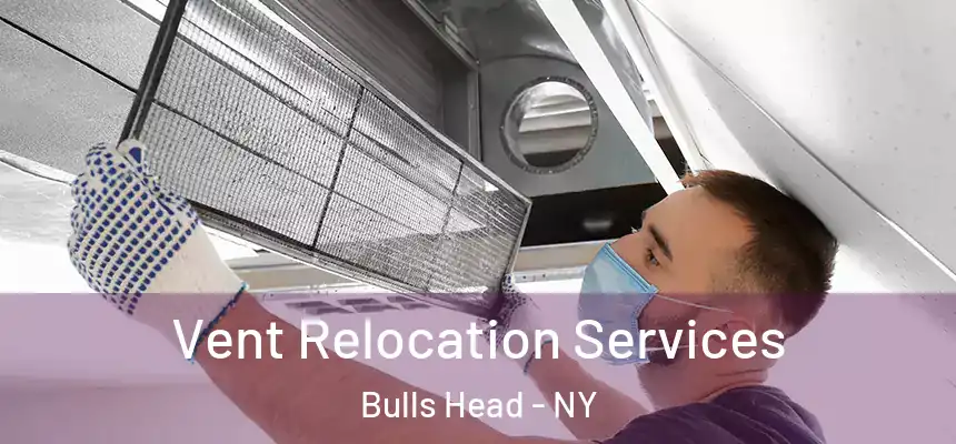 Vent Relocation Services Bulls Head - NY