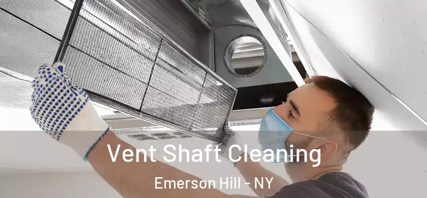 Vent Shaft Cleaning Emerson Hill - NY