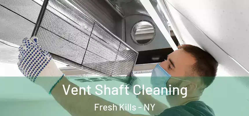 Vent Shaft Cleaning Fresh Kills - NY