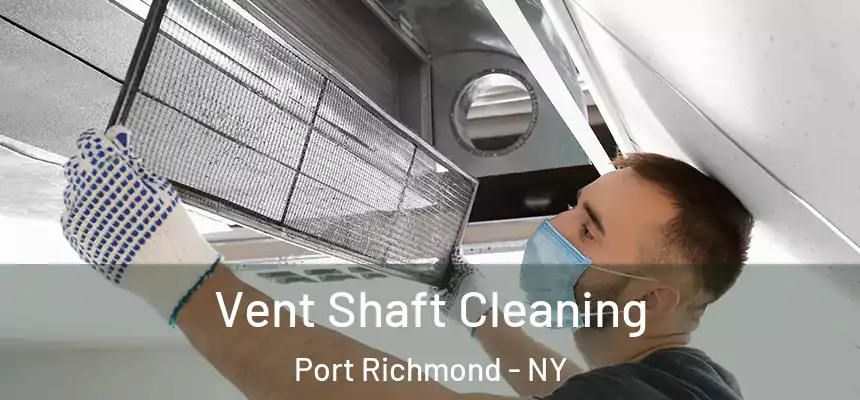 Vent Shaft Cleaning Port Richmond - NY