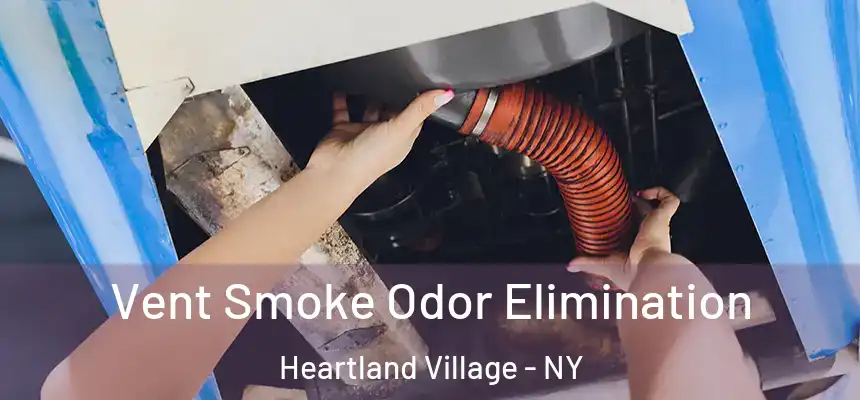 Vent Smoke Odor Elimination Heartland Village - NY