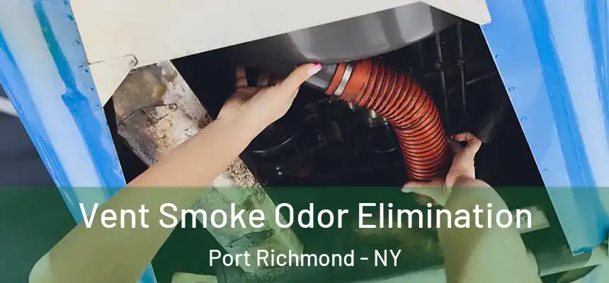 Vent Smoke Odor Elimination Port Richmond - NY