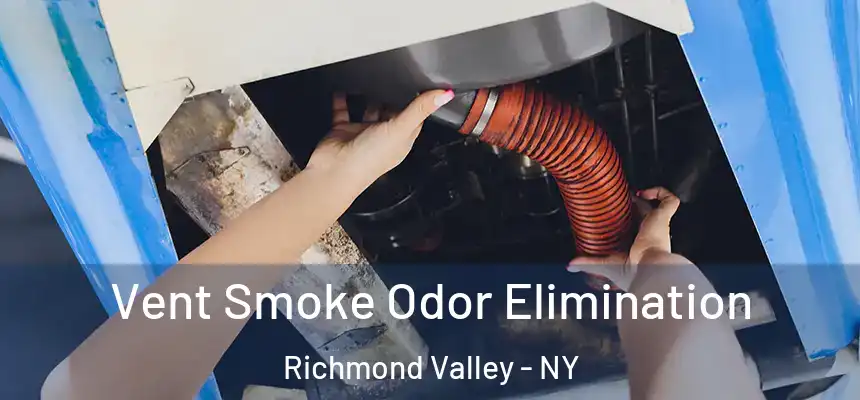 Vent Smoke Odor Elimination Richmond Valley - NY