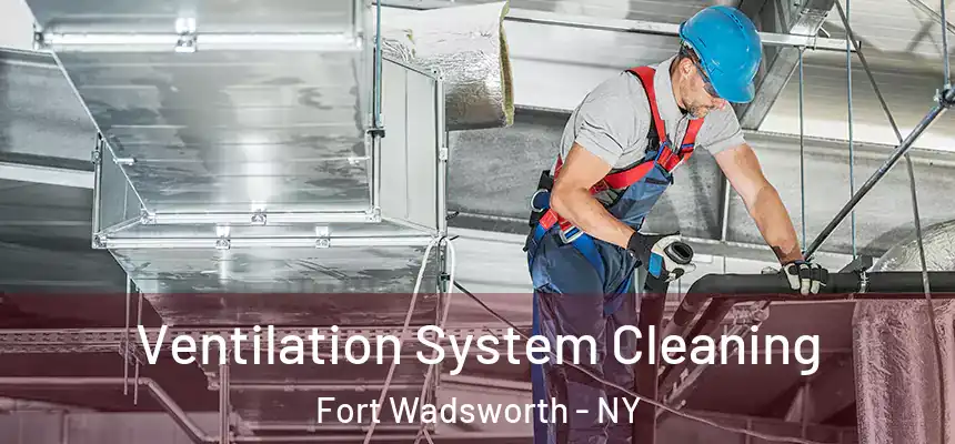  Ventilation System Cleaning Fort Wadsworth - NY