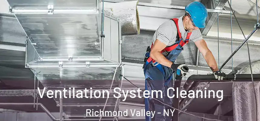 Ventilation System Cleaning Richmond Valley - NY