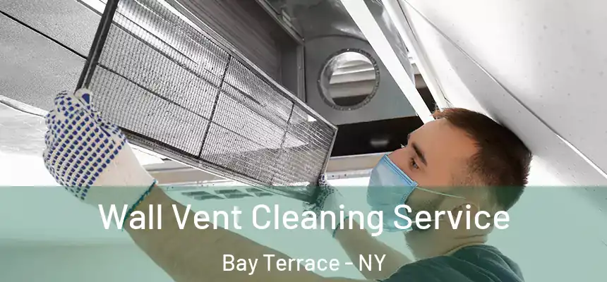 Wall Vent Cleaning Service Bay Terrace - NY