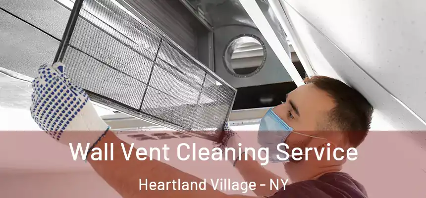 Wall Vent Cleaning Service Heartland Village - NY