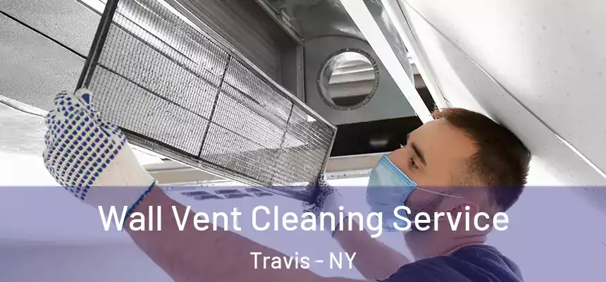  Wall Vent Cleaning Service Travis - NY
