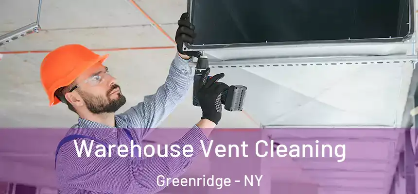 Warehouse Vent Cleaning Greenridge - NY