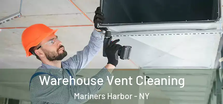 Warehouse Vent Cleaning Mariners Harbor - NY