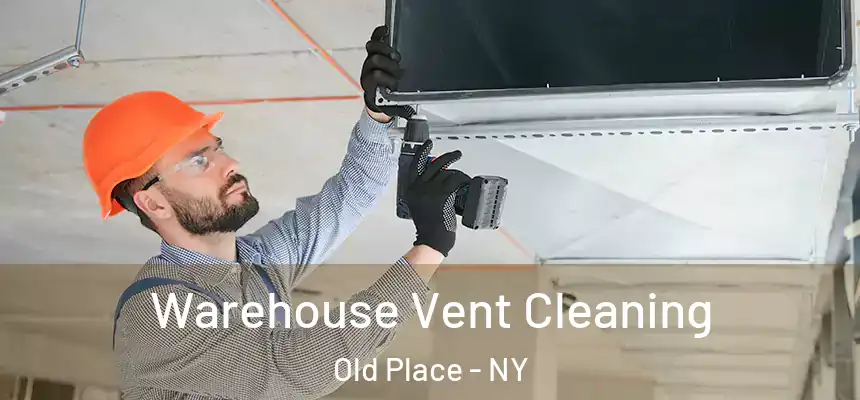 Warehouse Vent Cleaning Old Place - NY