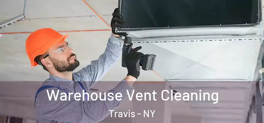 Warehouse Vent Cleaning Travis - NY